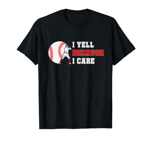 I Yell Because I Care Baseball Bad T-Shirt - Aesthetic Graphic for Adults - T-Shirt, Sweatshirt, Hoodie