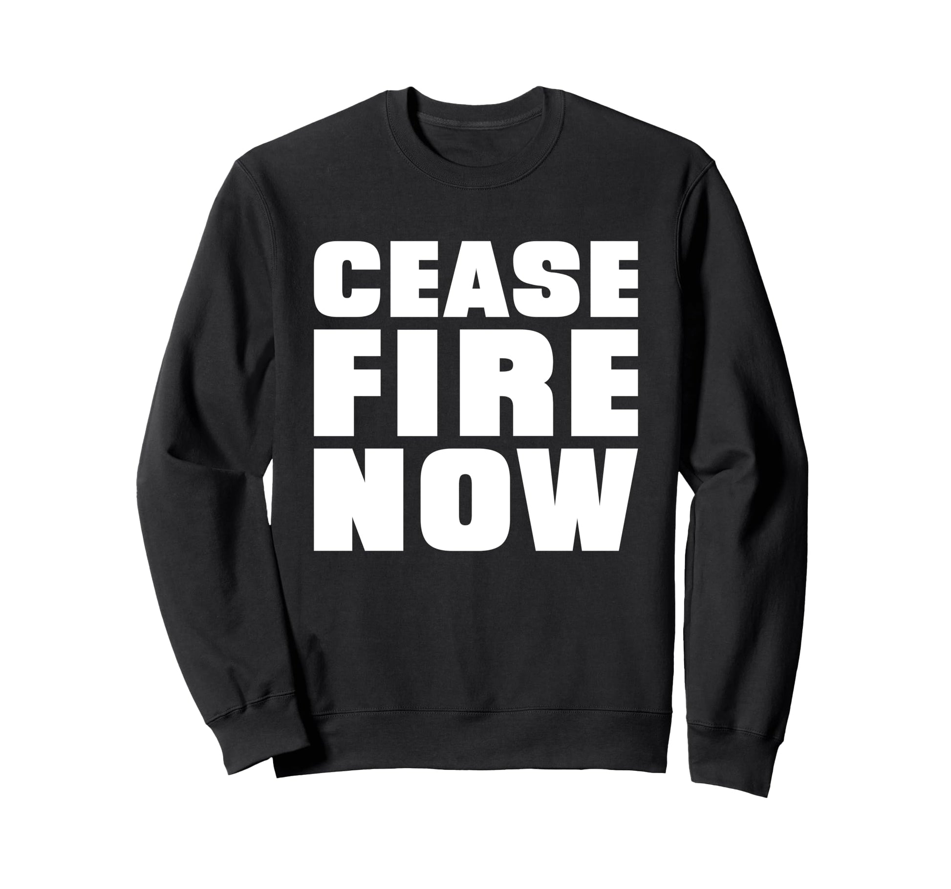 Cease Fire Now Protest Message Sweatshirt - Trendy Graphic Men Women - T-Shirt, Sweatshirt, Hoodie