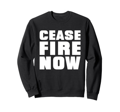 Cease Fire Now Protest Message Sweatshirt - Trendy Graphic Men Women - T-Shirt, Sweatshirt, Hoodie