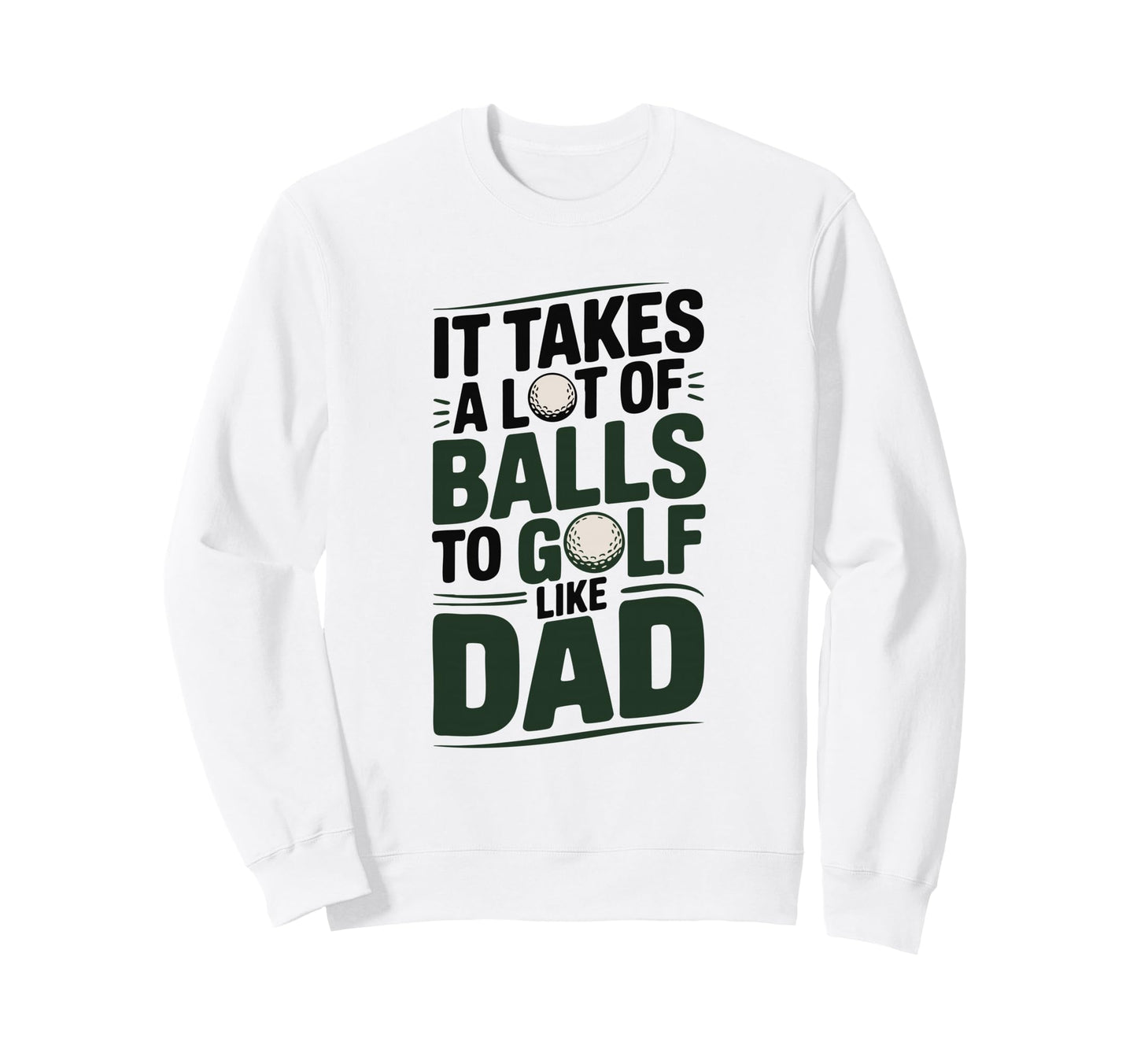It Takes Lot Balls To Golf Like Sweatshirt - Aesthetic Graphic for Adults - T-Shirt, Sweatshirt, Hoodie