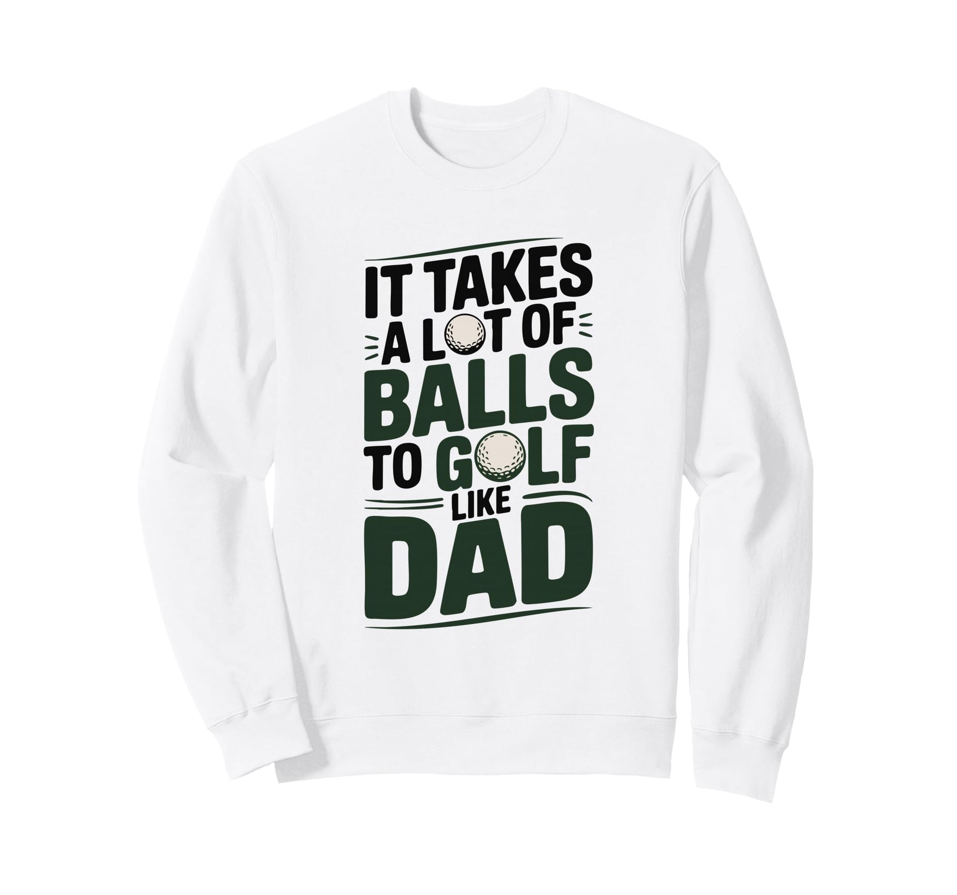 It Takes Lot Balls To Golf Like Sweatshirt - Aesthetic Graphic for Adults - T-Shirt, Sweatshirt, Hoodie