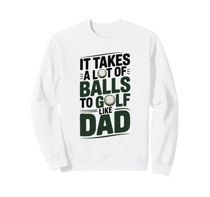 It Takes Lot Balls To Golf Like Sweatshirt - Aesthetic Graphic for Adults - T-Shirt, Sweatshirt, Hoodie