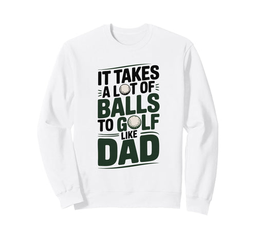 It Takes Lot Balls To Golf Like Sweatshirt - Aesthetic Graphic for Adults - T-Shirt, Sweatshirt, Hoodie