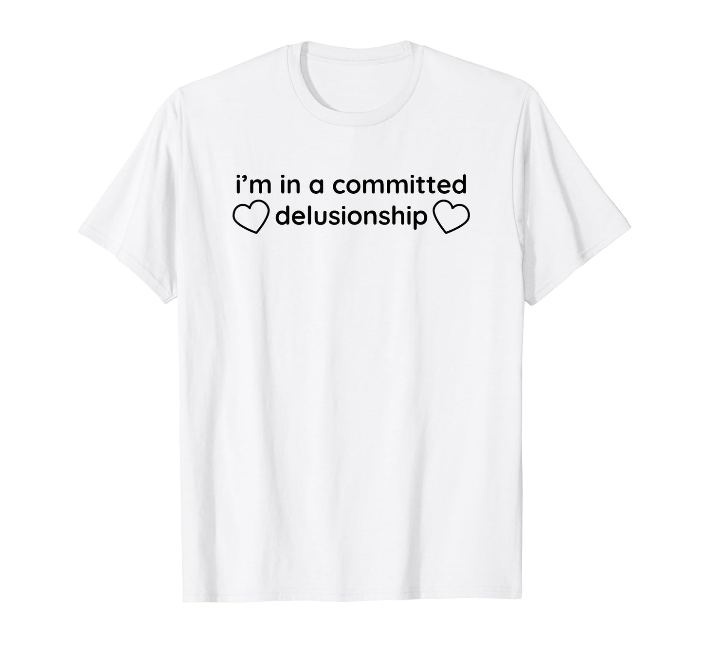 Im Committed Delusionship Funny Y2K T-Shirt - Custom Art Print for Adults - T-Shirt, Sweatshirt, Hoodie