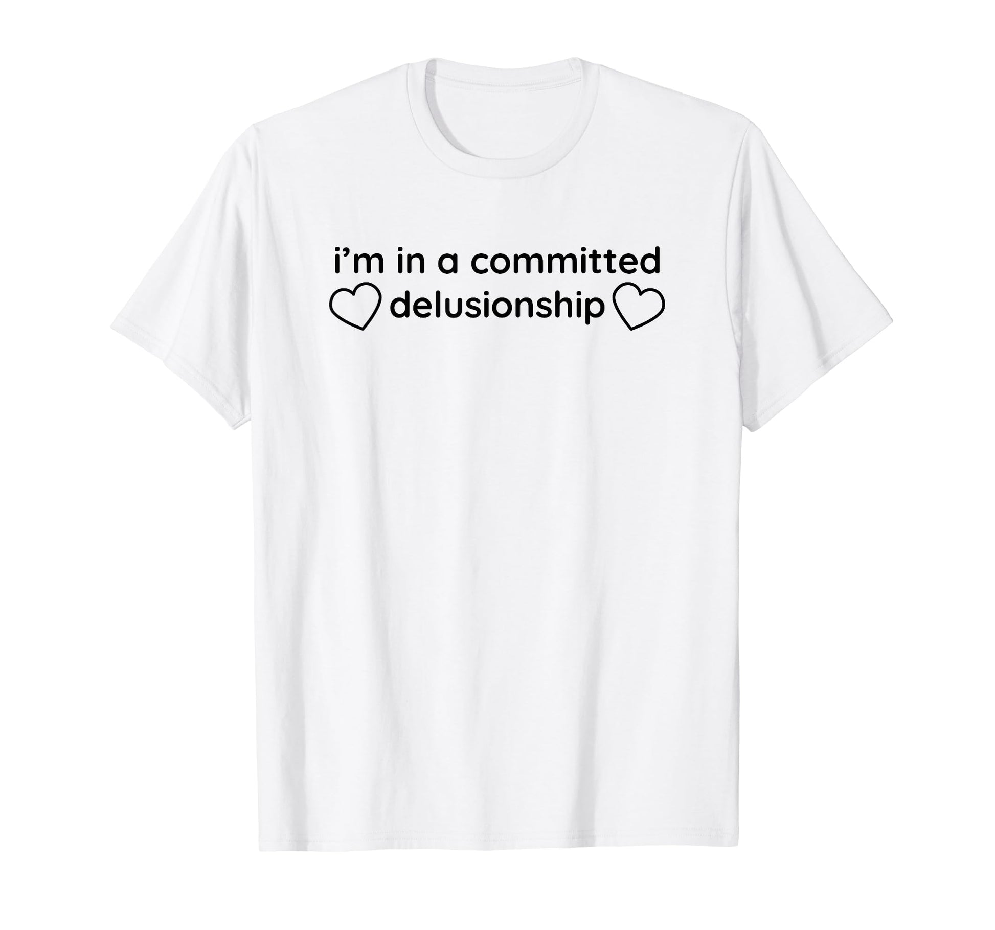 Im Committed Delusionship Funny Y2K T-Shirt - Custom Art Print for Adults - T-Shirt, Sweatshirt, Hoodie