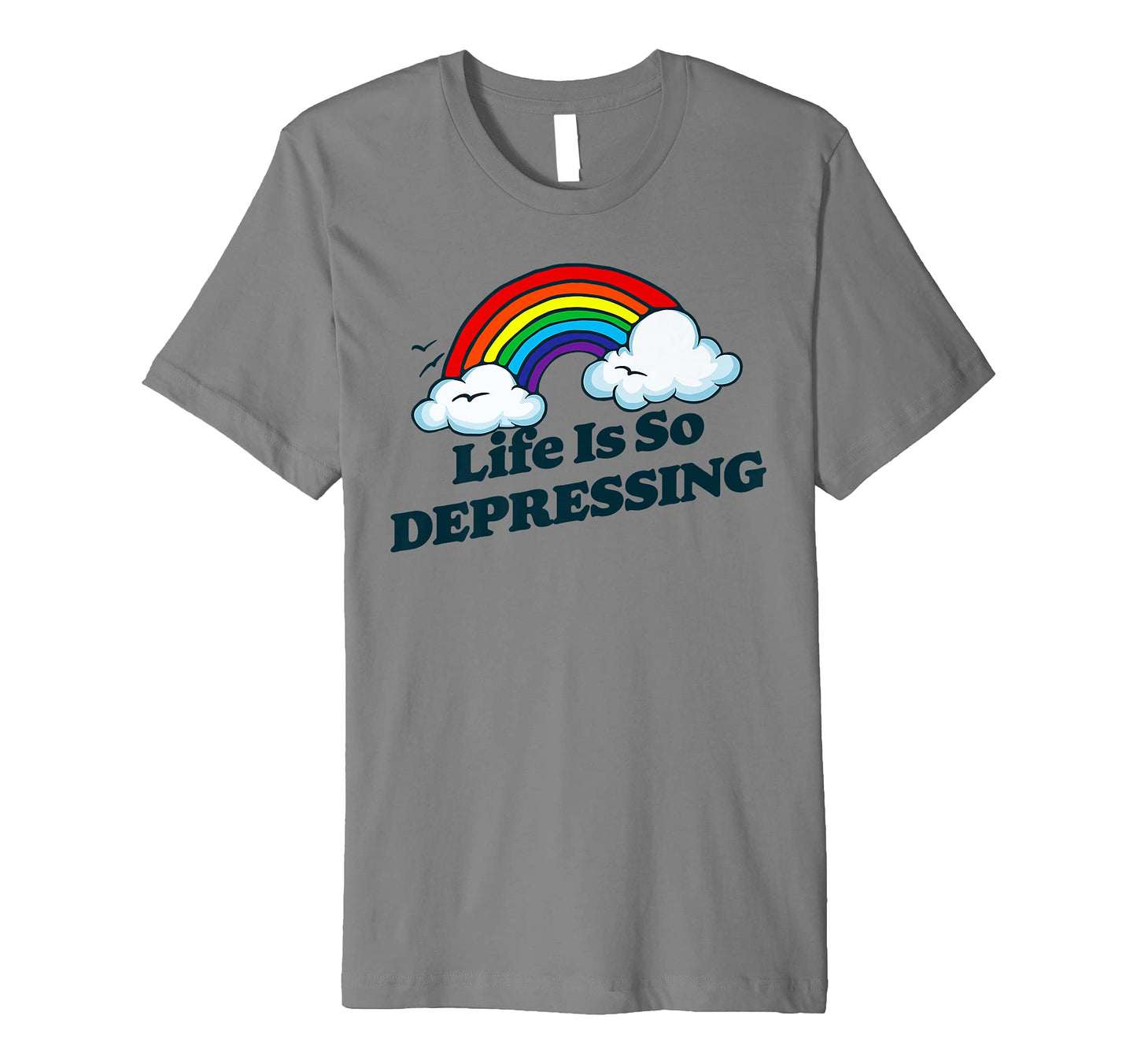 Life Is So Depressing Sarcastic T-Shirt - Streetwear Style for Adults - T-Shirt, Sweatshirt, Hoodie