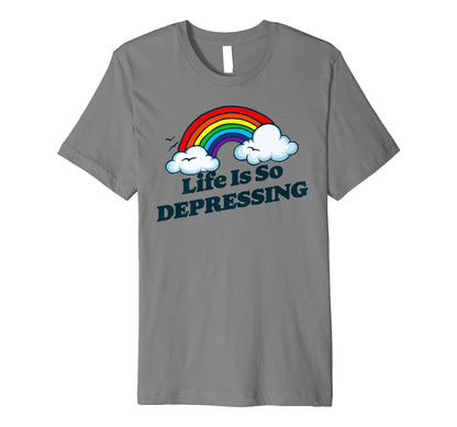 Life Is So Depressing Sarcastic T-Shirt - Streetwear Style for Adults - T-Shirt, Sweatshirt, Hoodie