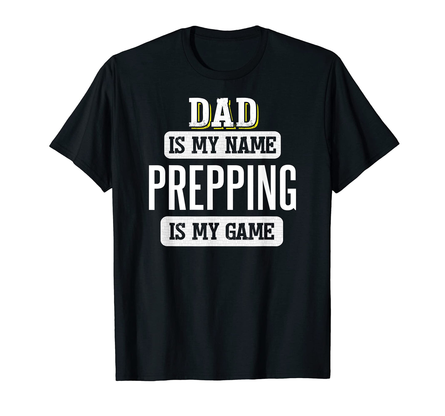 Funny Prepping Gift Dad Fathers Day T-Shirt - Unique Graphic for Adults - T-Shirt, Sweatshirt, Hoodie