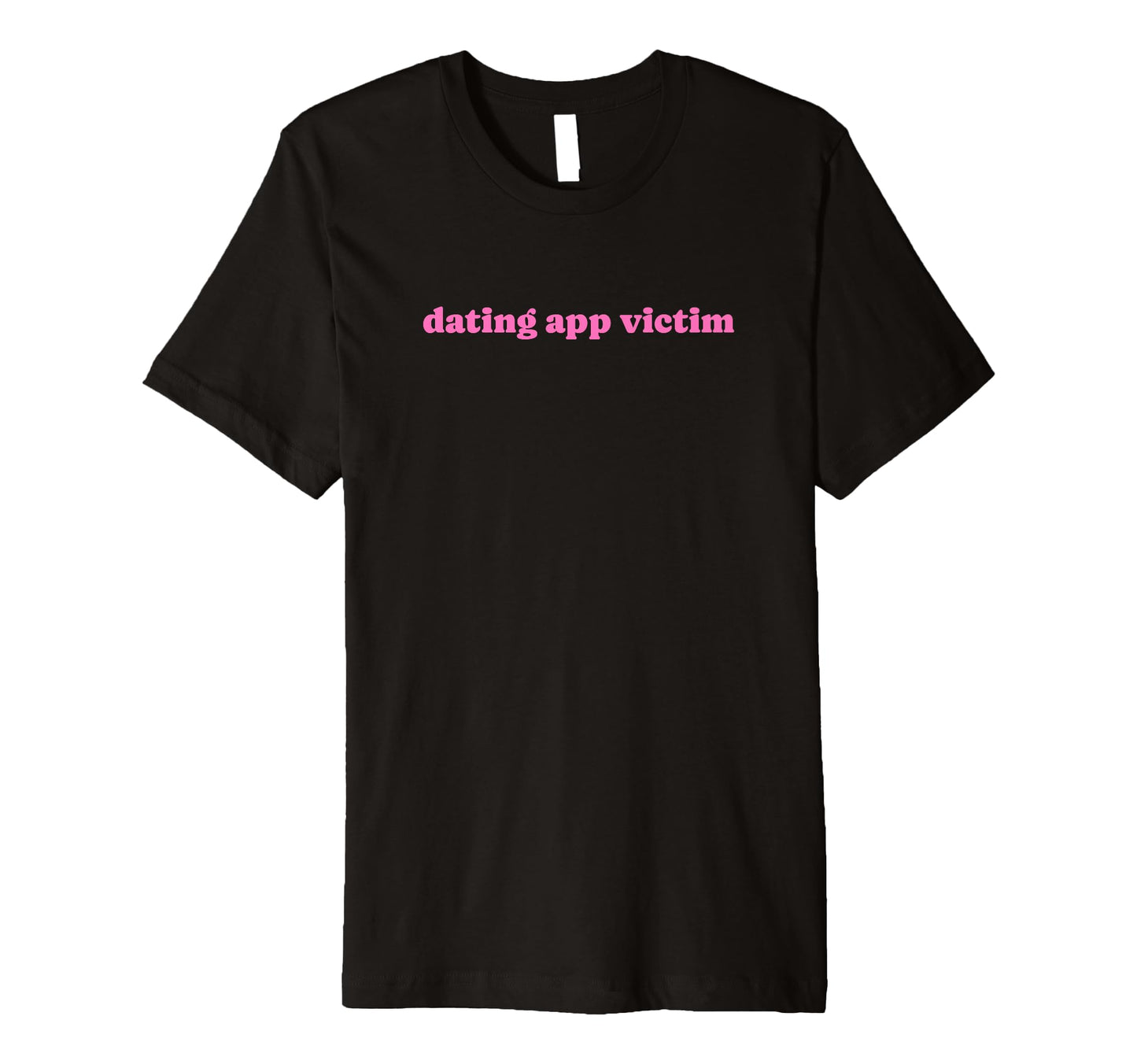 Dating App Victim Funny Y2K Aesthetic T-Shirt - Novelty Apparel Unisex - T-Shirt, Sweatshirt, Hoodie
