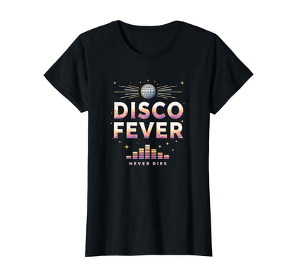Disco Fever Never Dies Dance T-Shirt - Unique Graphic Men Women - T-Shirt, Sweatshirt, Hoodie