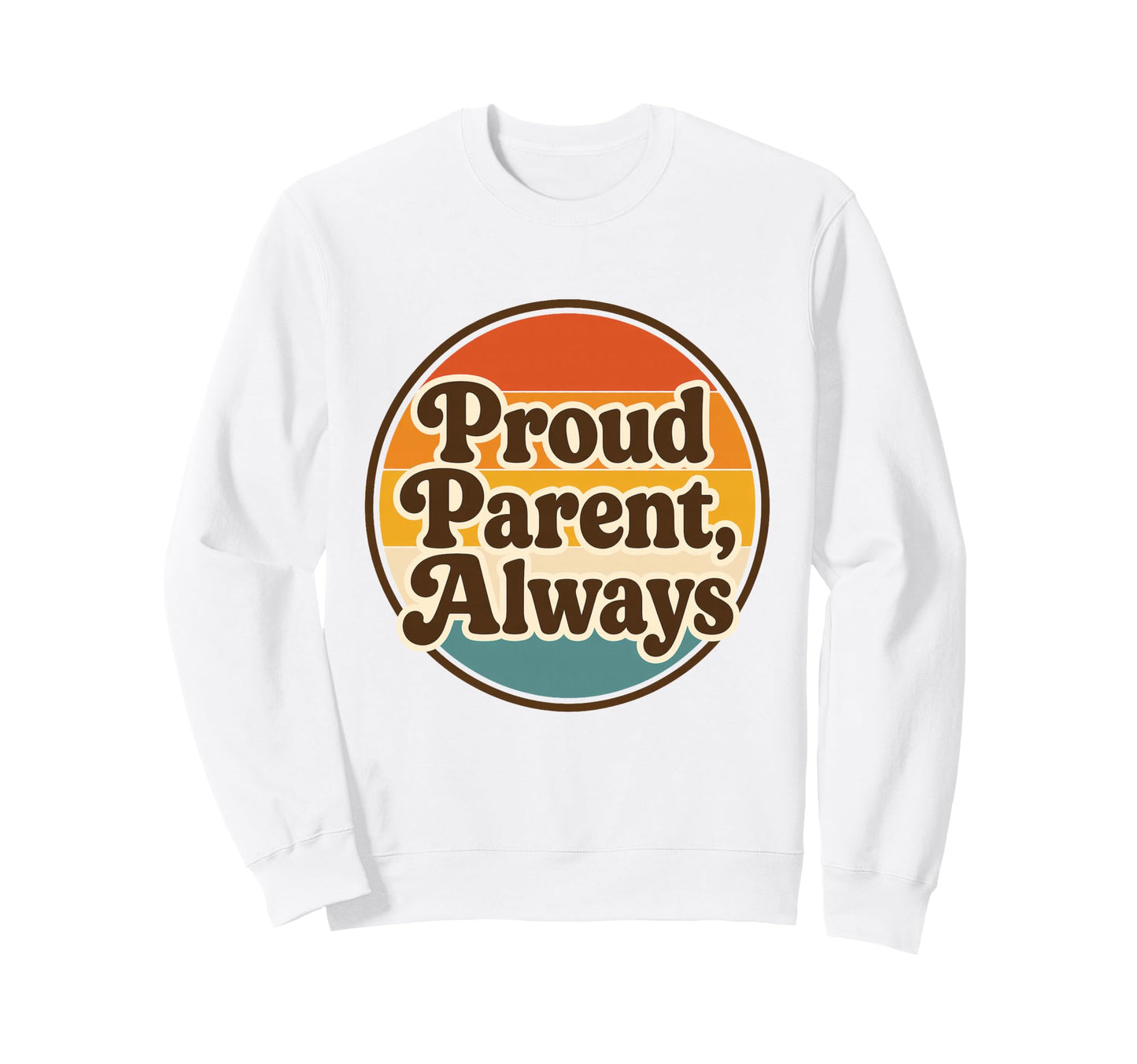 Proud Parent Always Lgbt Pride Sweatshirt - Novelty Apparel Men Women - T-Shirt, Sweatshirt, Hoodie
