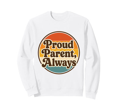 Proud Parent Always Lgbt Pride Sweatshirt - Novelty Apparel Men Women - T-Shirt, Sweatshirt, Hoodie
