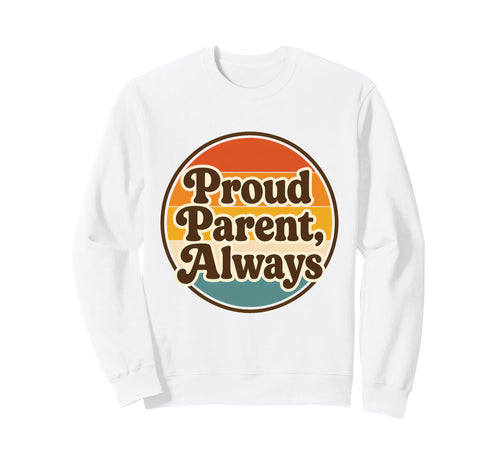 Proud Parent Always Lgbt Pride Sweatshirt - Novelty Apparel Men Women - T-Shirt, Sweatshirt, Hoodie