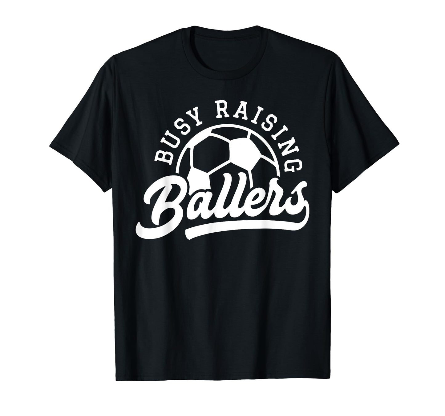 Busy Raising Ballers Soccer Mom Funny T-Shirt - Minimalist Print Unisex - T-Shirt, Sweatshirt, Hoodie
