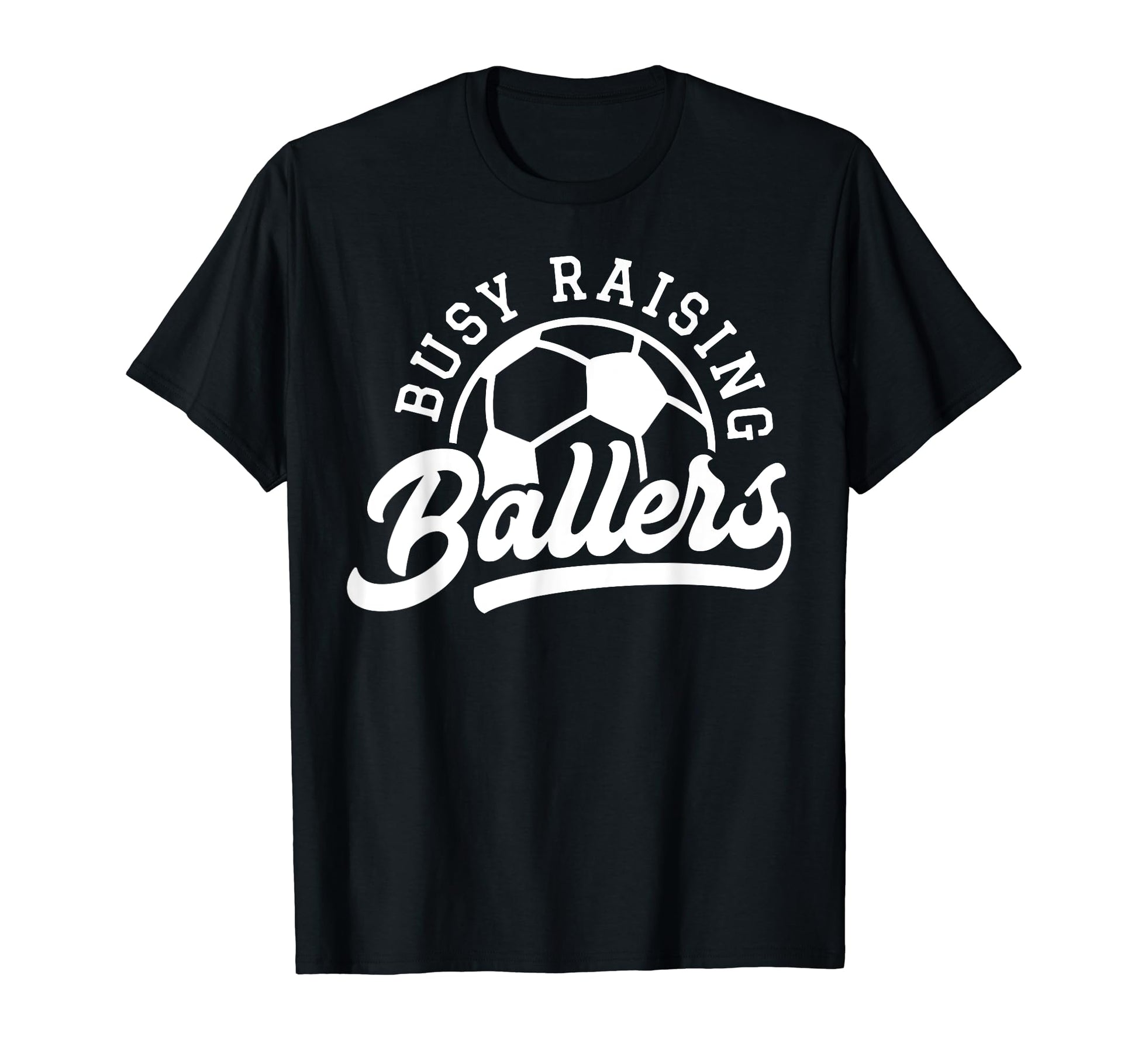 Busy Raising Ballers Soccer Mom Funny T-Shirt - Minimalist Print Unisex - T-Shirt, Sweatshirt, Hoodie