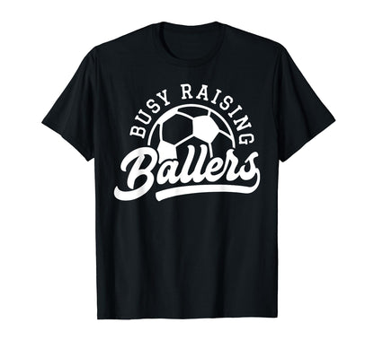 Busy Raising Ballers Soccer Mom Funny T-Shirt - Minimalist Print Unisex - T-Shirt, Sweatshirt, Hoodie