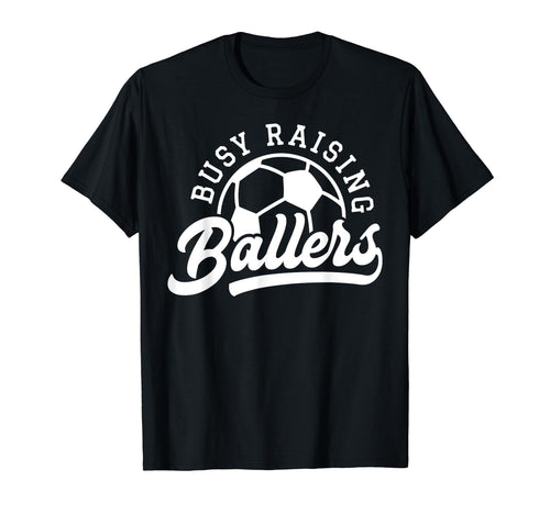 Busy Raising Ballers Soccer Mom Funny T-Shirt - Minimalist Print Unisex - T-Shirt, Sweatshirt, Hoodie