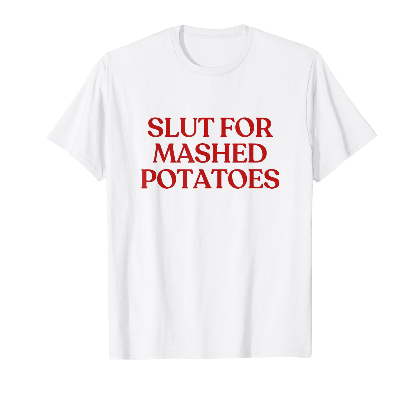 Slut Mashed Potatoes Y2K Aesthetic Trendy T-Shirt - Graphic Print Unisex - T-Shirt, Sweatshirt, Hoodie