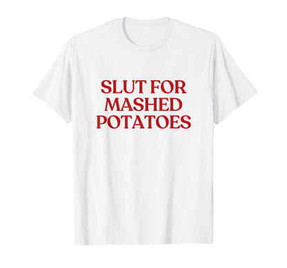Slut Mashed Potatoes Y2K Aesthetic Trendy T-Shirt - Graphic Print Unisex - T-Shirt, Sweatshirt, Hoodie