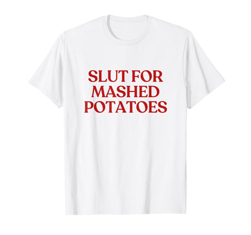 Slut Mashed Potatoes Y2K Aesthetic Trendy T-Shirt - Graphic Print Unisex - T-Shirt, Sweatshirt, Hoodie