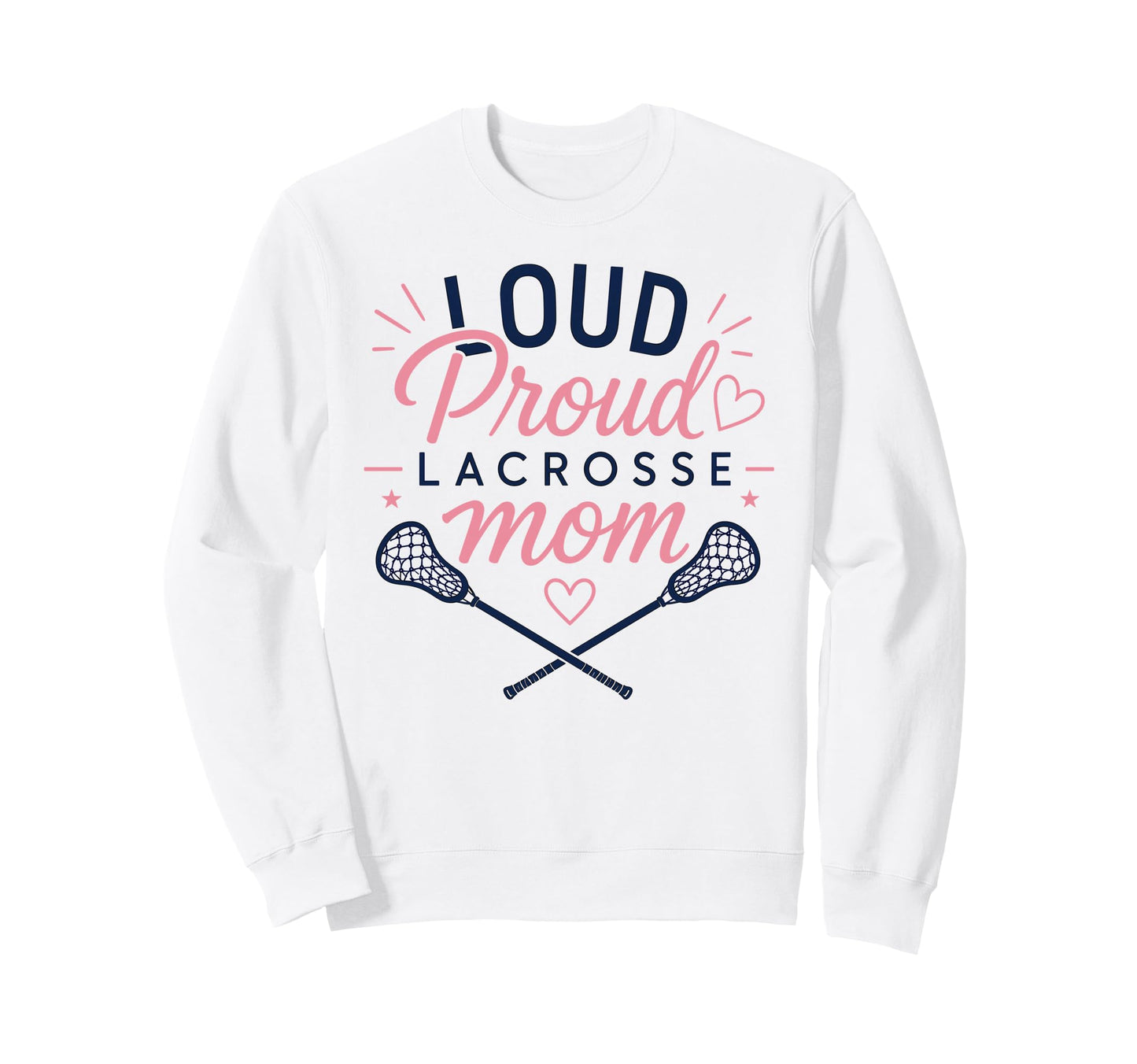 Loud Proud Lacrosse Mom Funny Sweatshirt - Aesthetic Graphic for Adults - T-Shirt, Sweatshirt, Hoodie