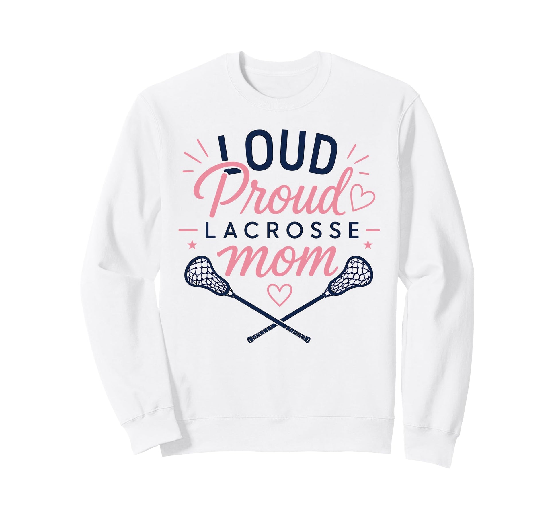 Loud Proud Lacrosse Mom Funny Sweatshirt - Aesthetic Graphic for Adults - T-Shirt, Sweatshirt, Hoodie