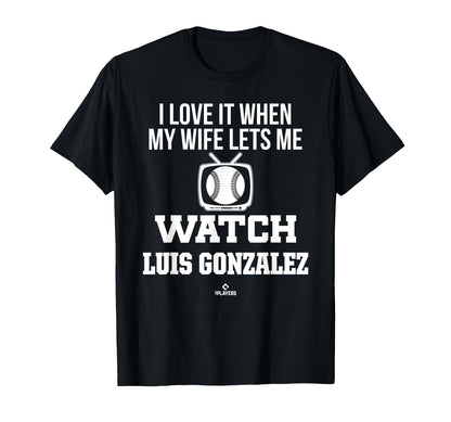 My Wife Lets Me Watch Luis Gonzalez T-Shirt - Graphic Print Unisex - T-Shirt, Sweatshirt, Hoodie