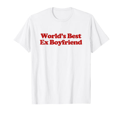 Worlds Best Ex Boyfriend Y2K T-Shirt - Fun Novelty Design Men Women - T-Shirt, Sweatshirt, Hoodie