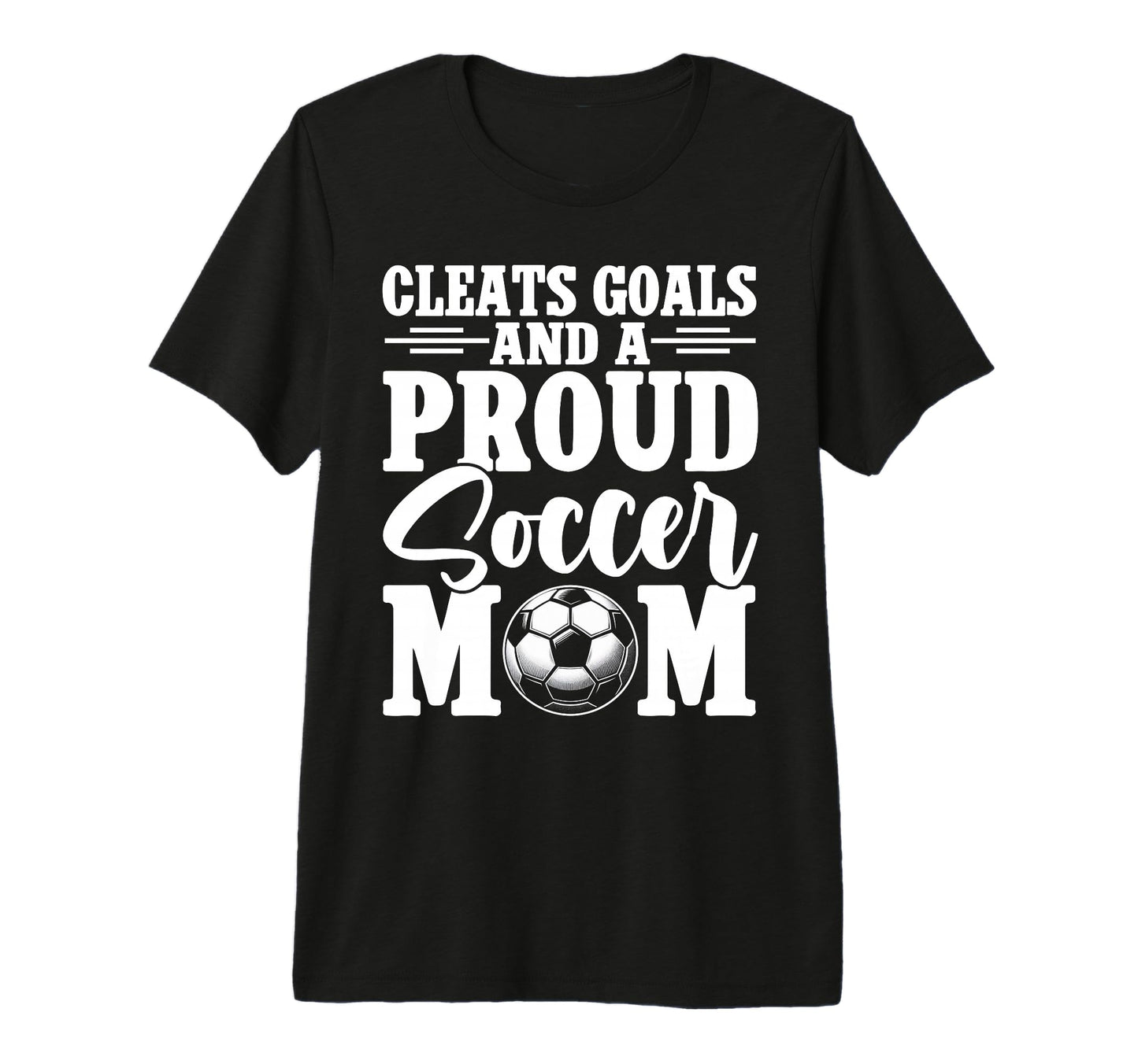 Cleats Goals And Proud Soccer Mom Game T-Shirt - Novelty Apparel Unisex - T-Shirt, Sweatshirt, Hoodie