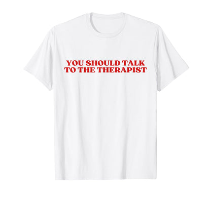 You Should Talk To Therapist Y2K Aesthetic T-Shirt - Trendy Graphic Unisex - T-Shirt, Sweatshirt, Hoodie