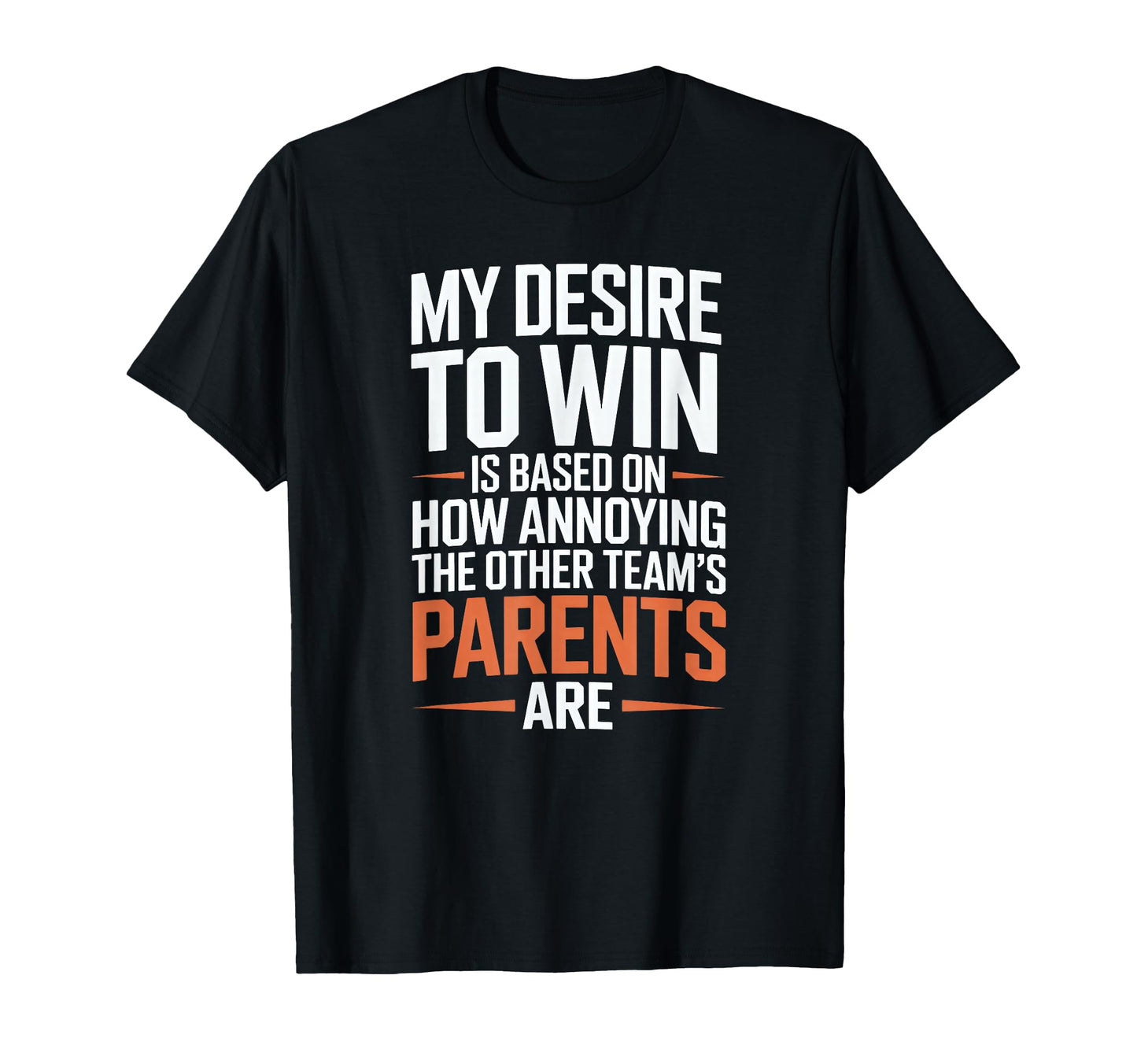 My Desire To Win Annoying Parents T-Shirt - Fun Novelty Design Unisex - T-Shirt, Sweatshirt, Hoodie