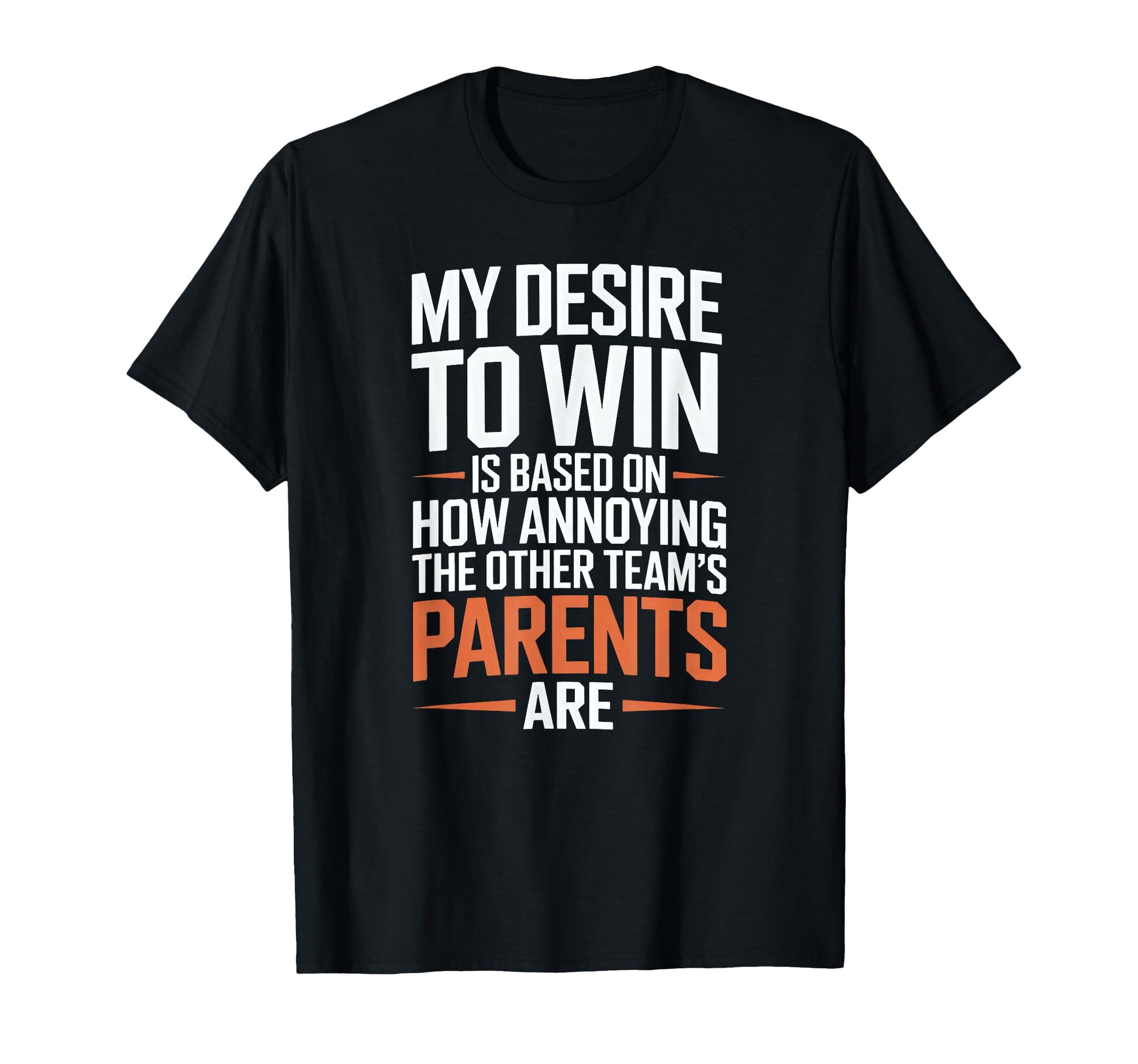 My Desire To Win Annoying Parents T-Shirt - Fun Novelty Design Unisex - T-Shirt, Sweatshirt, Hoodie