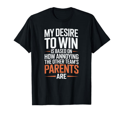 My Desire To Win Annoying Parents T-Shirt - Fun Novelty Design Unisex - T-Shirt, Sweatshirt, Hoodie