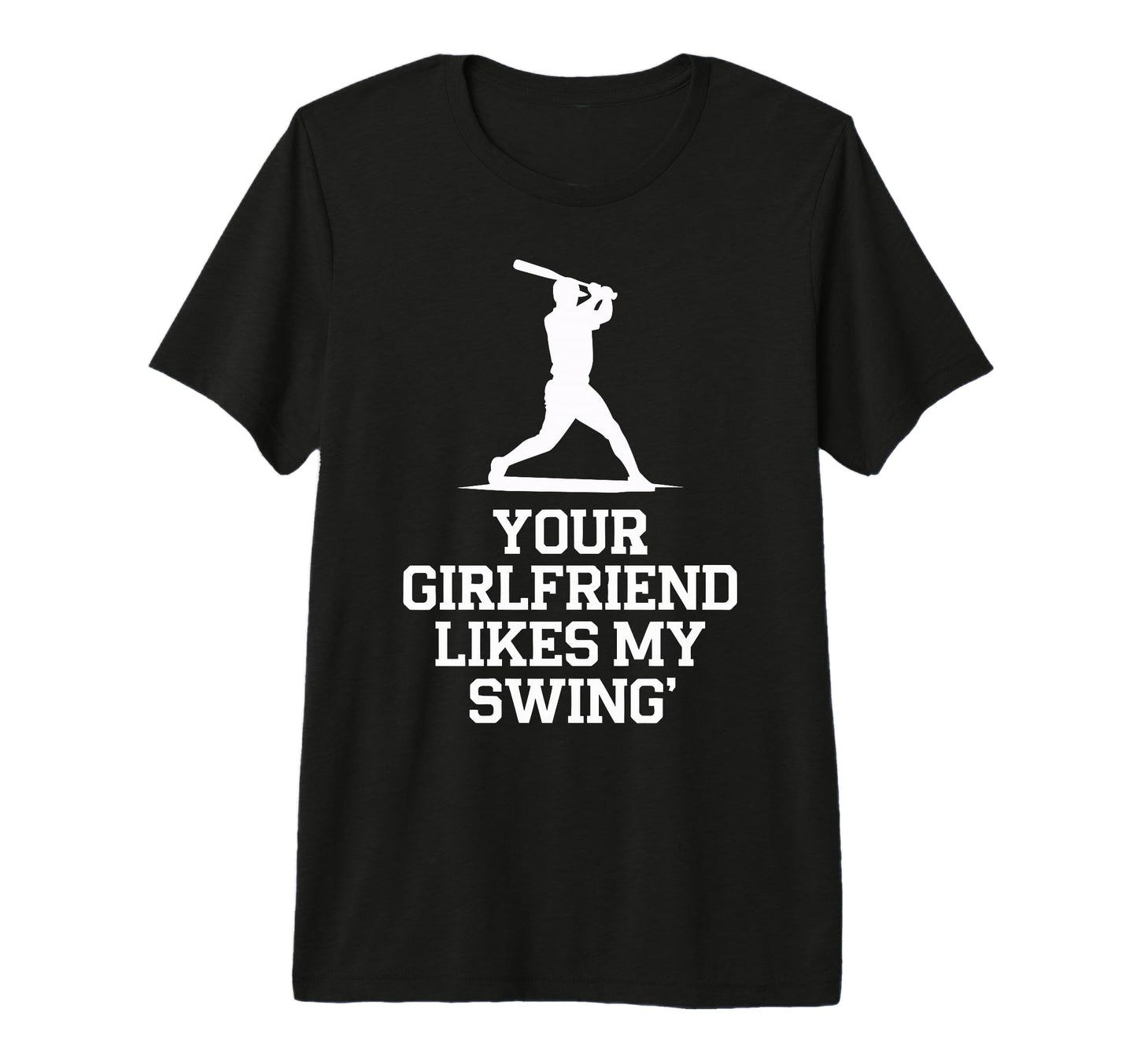 Your Girlfriend Likes My Swing Baseball T-Shirt - Minimalist Print Unisex - T-Shirt, Sweatshirt, Hoodie