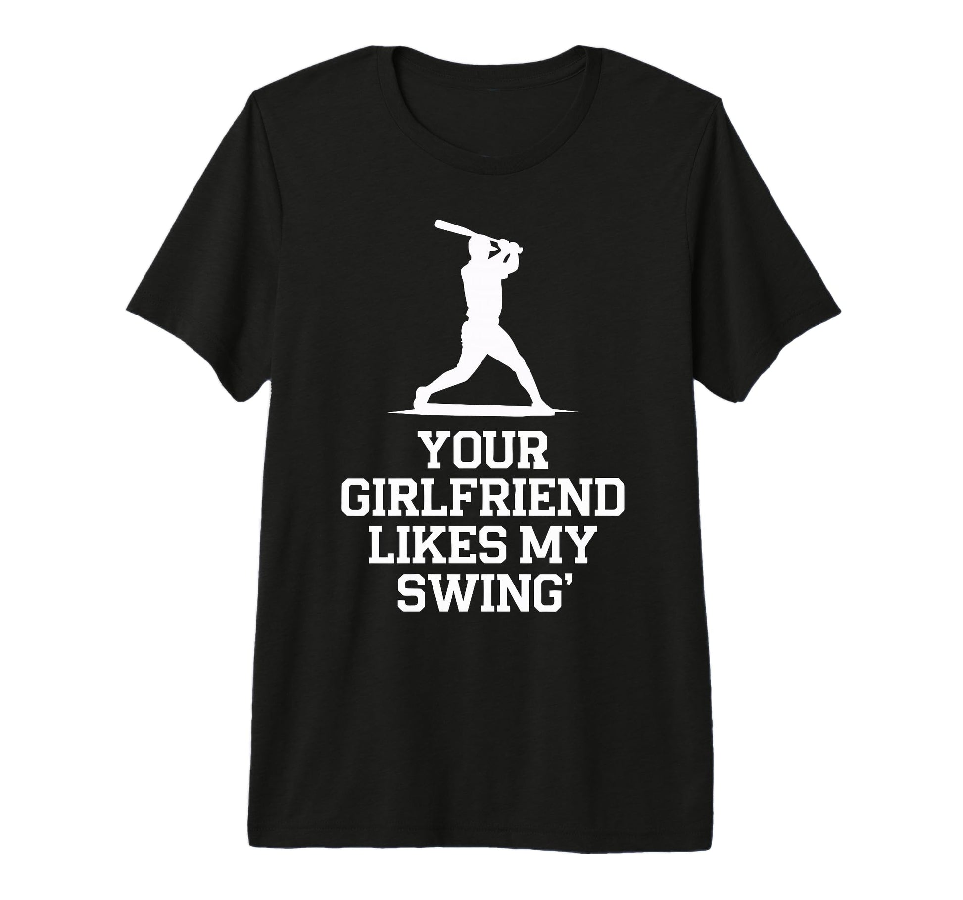 Your Girlfriend Likes My Swing Baseball T-Shirt - Minimalist Print Unisex - T-Shirt, Sweatshirt, Hoodie
