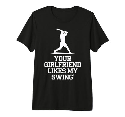 Your Girlfriend Likes My Swing Baseball T-Shirt - Minimalist Print Unisex - T-Shirt, Sweatshirt, Hoodie