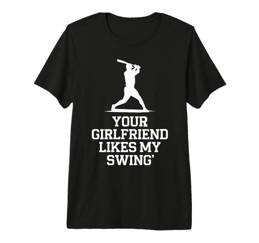 Your Girlfriend Likes My Swing Baseball T-Shirt - Minimalist Print Unisex - T-Shirt, Sweatshirt, Hoodie