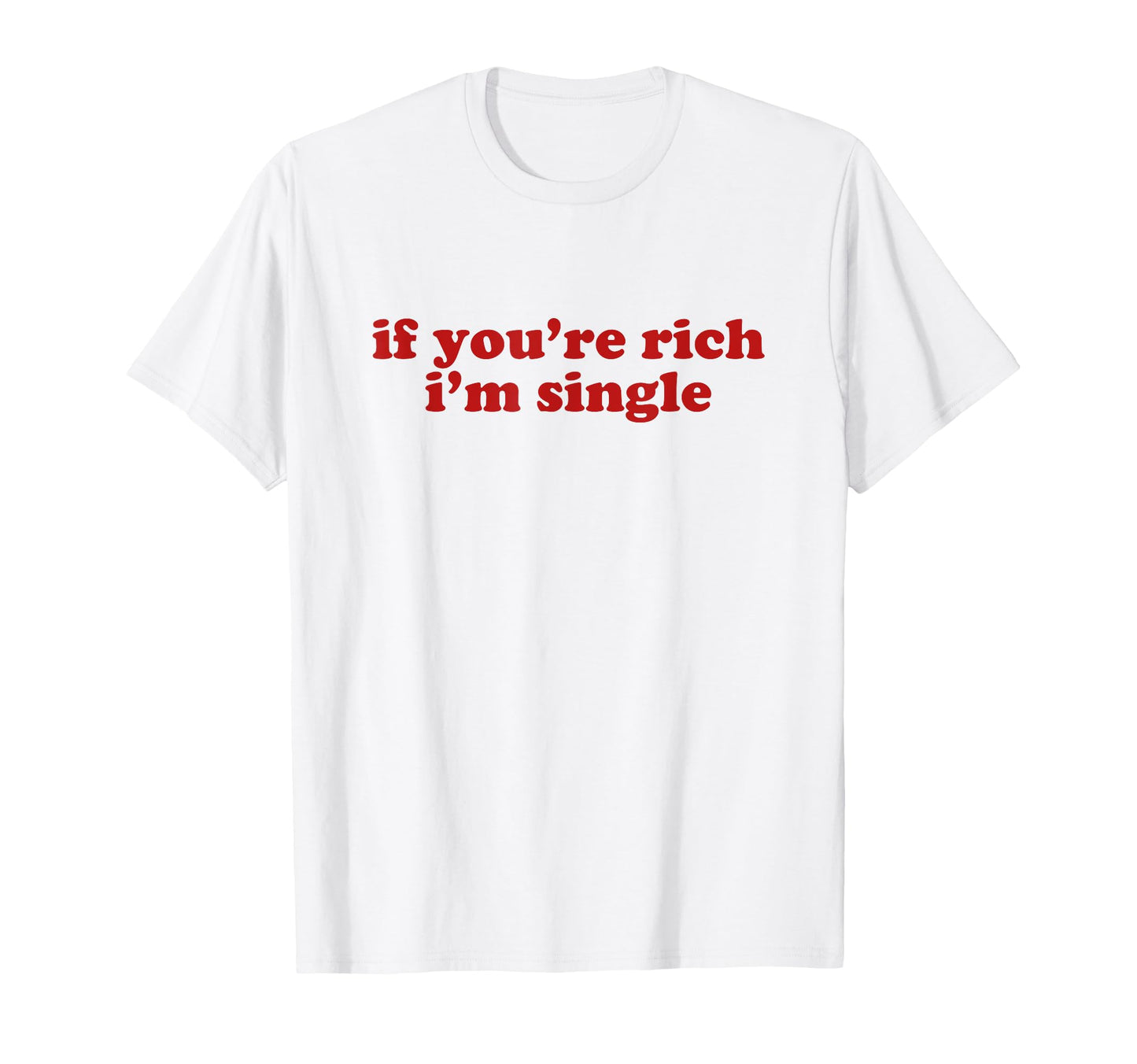 If Youre Rich Im Single Y2K Aesthetic T-Shirt - Novelty Apparel for Adults - T-Shirt, Sweatshirt, Hoodie