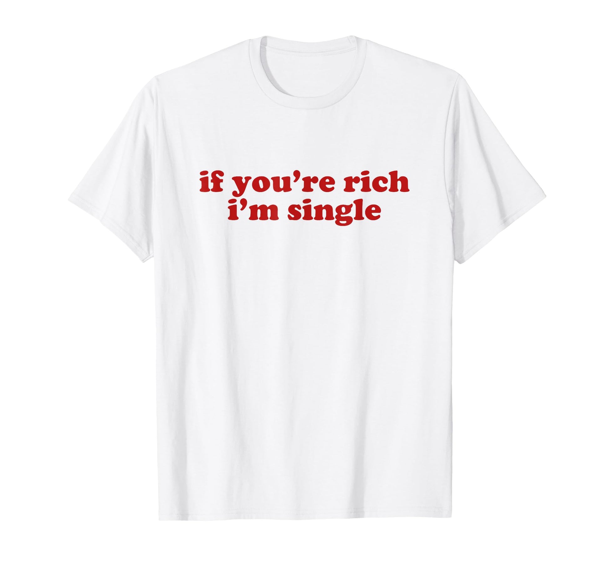 If Youre Rich Im Single Y2K Aesthetic T-Shirt - Novelty Apparel for Adults - T-Shirt, Sweatshirt, Hoodie