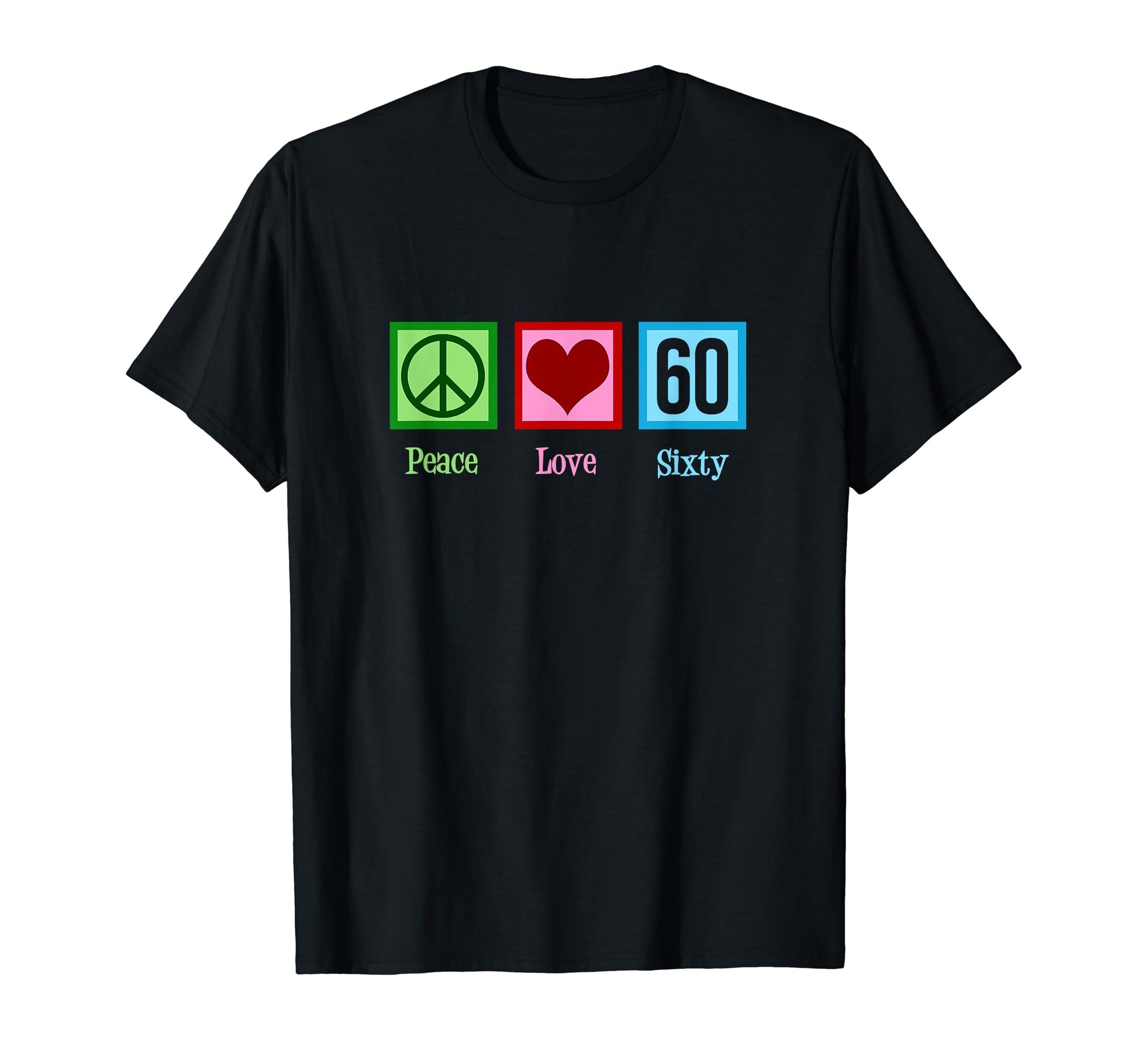 Peace Love 60Th Birthday T-Shirt - Fun Novelty Design Men Women - T-Shirt, Sweatshirt, Hoodie