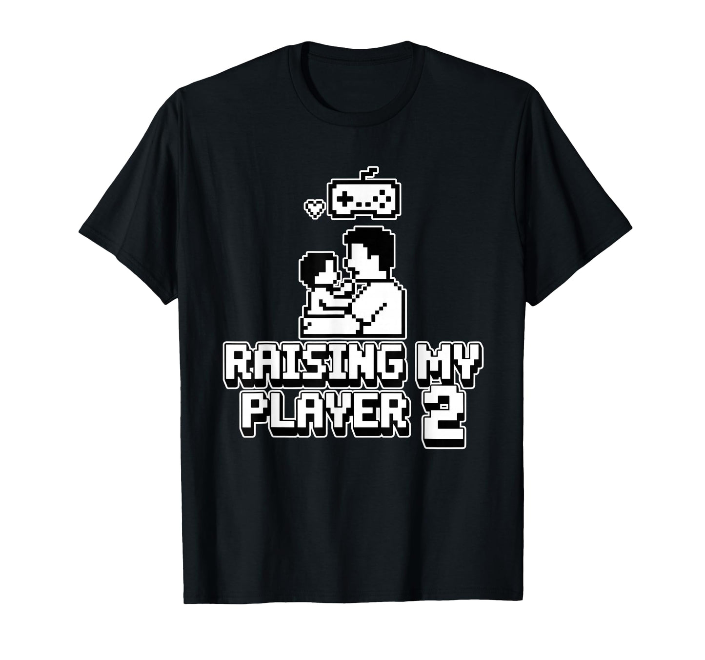 Raising My Player 2 Funny Gaming Dad T-Shirt - Novelty Apparel Unisex - T-Shirt, Sweatshirt, Hoodie