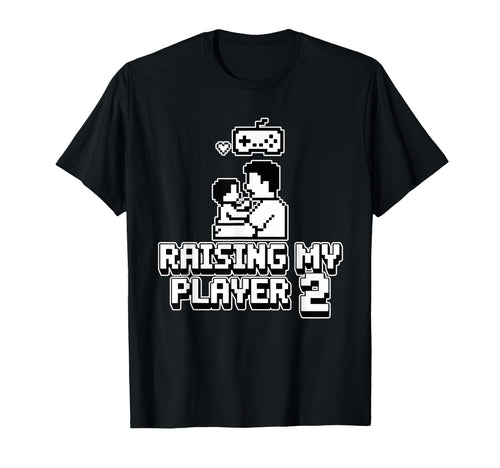 Raising My Player 2 Funny Gaming Dad T-Shirt - Novelty Apparel Unisex - T-Shirt, Sweatshirt, Hoodie