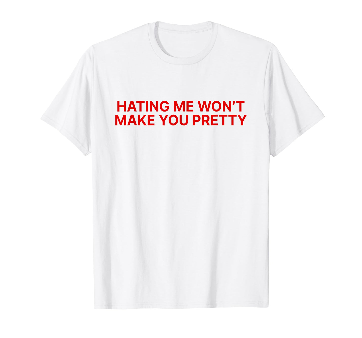 Hating Me Wont Make You Pretty Y2K T-Shirt - Casual Everyday Wear Unisex - T-Shirt, Sweatshirt, Hoodie