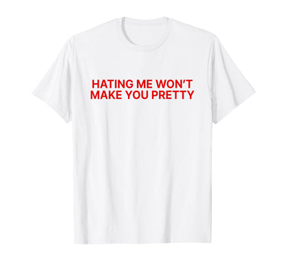 Hating Me Wont Make You Pretty Y2K T-Shirt - Casual Everyday Wear Unisex - T-Shirt, Sweatshirt, Hoodie