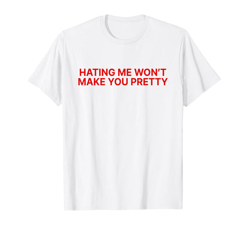 Hating Me Wont Make You Pretty Y2K T-Shirt - Casual Everyday Wear Unisex - T-Shirt, Sweatshirt, Hoodie