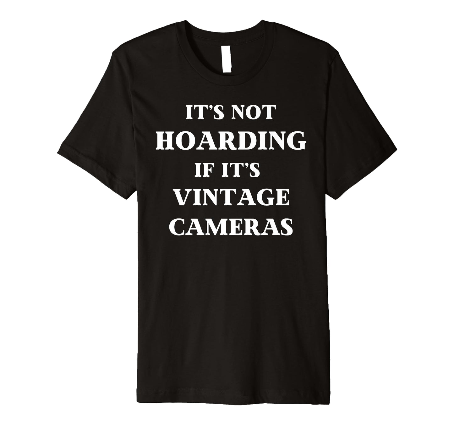 Fun Its Not Hoarding If Its Cameras T-Shirt - Casual Everyday Wear Unisex - T-Shirt, Sweatshirt, Hoodie