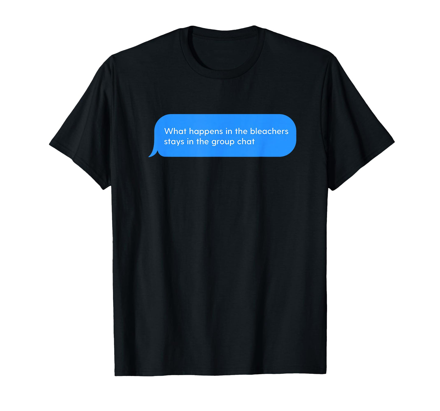 Bleachers Stay Group Chat Sports Parent T-Shirt - Trendy Graphic Unisex - T-Shirt, Sweatshirt, Hoodie