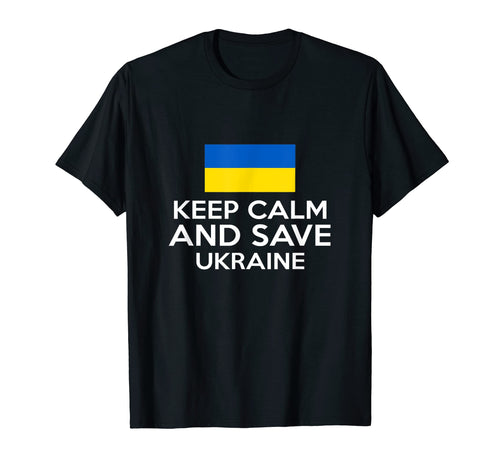 Keep Calm And Save Ukraine Support T-Shirt - Streetwear Style Unisex - T-Shirt, Sweatshirt, Hoodie