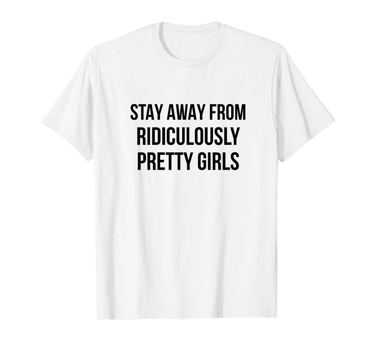 Stay Away From Ridiculously Pretty T-Shirt - Minimalist Print Men Women - T-Shirt, Sweatshirt, Hoodie