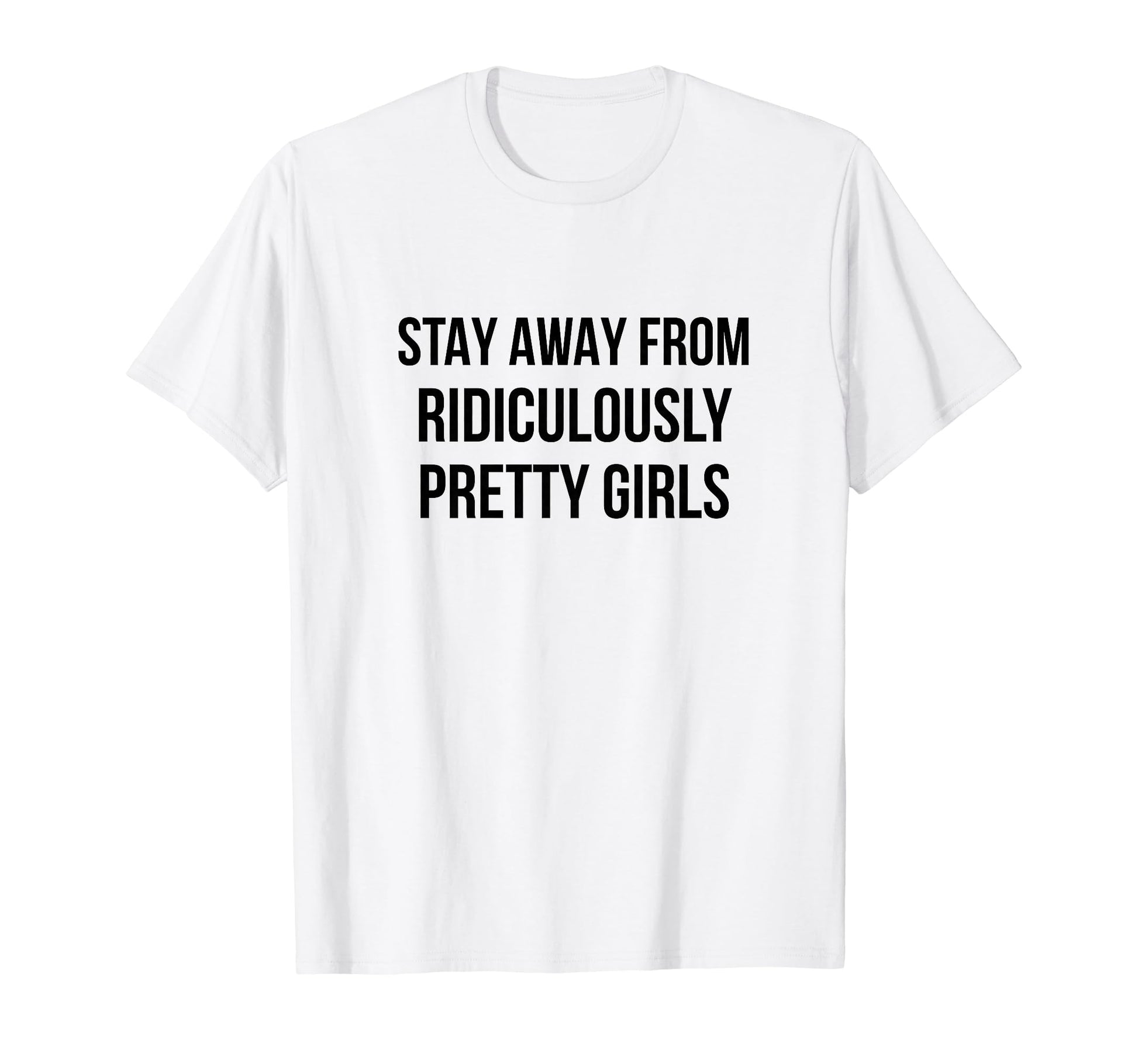 Stay Away From Ridiculously Pretty T-Shirt - Minimalist Print Men Women - T-Shirt, Sweatshirt, Hoodie